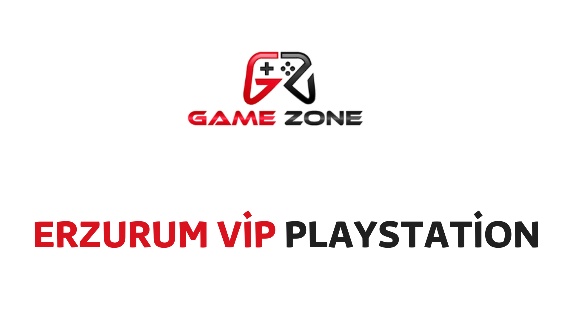 Erzurum Vip Playstation | GameZone Playstation